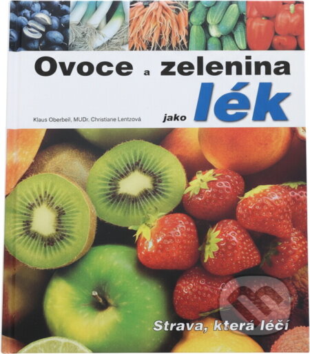 Kniha: Ovoce a zelenina jako lék : strava, která léčí (Christiane Lentz a Klaus Oberbeil). Fortuna Print, 2003 Kniha: Ovoce a zelenina jako lék : strava, která léčí (Christiane Lentz a Klaus Oberbeil). Fortuna Print, 2003