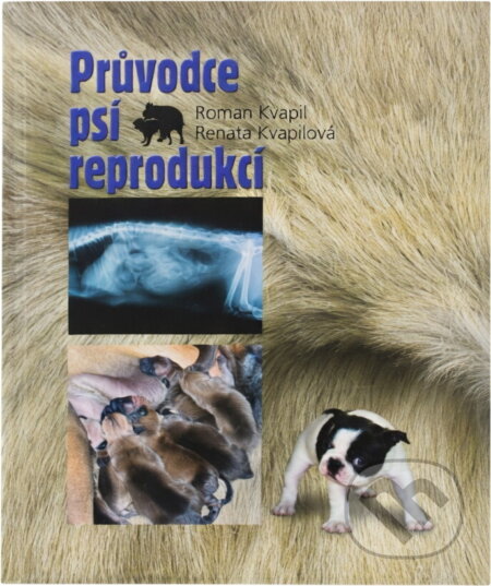 Kniha: Průvodce psí reprodukcí (Roman Kvapil a Renata Kvapilová). Tok, 2007 Kniha: Průvodce psí reprodukcí (Roman Kvapil a Renata Kvapilová). Tok, 2007