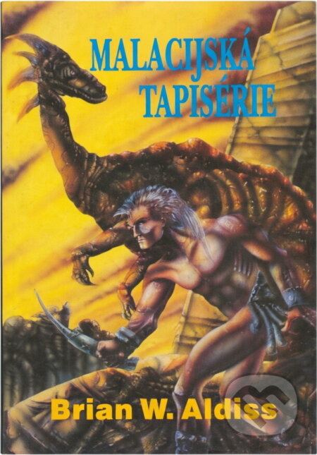 Kniha: Malacijská tapisérie (Brian W. Aldiss). , 1993 Kniha: Malacijská tapisérie (Brian W. Aldiss). , 1993