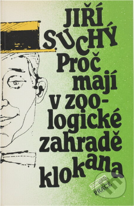 Kniha: Proč mají v zoologické zahradě klokana (Jiří Suchý). Práce, 1991 Kniha: Proč mají v zoologické zahradě klokana (Jiří Suchý). Práce, 1991