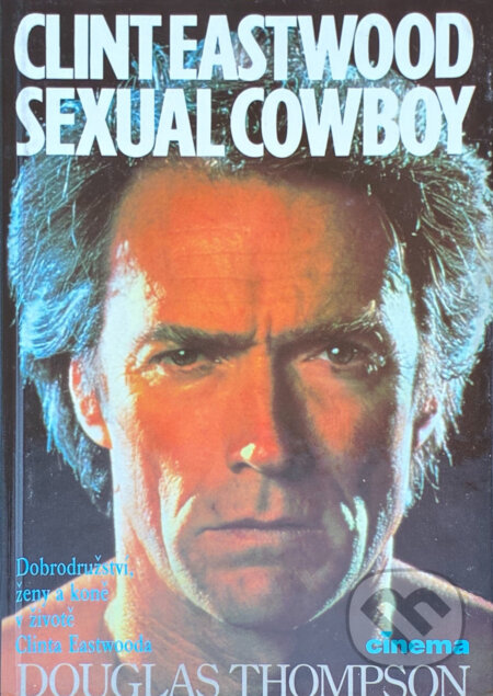 Kniha: Sexual cowboy Clint Eastwood : Biografie (Douglas Thompson). , 1994 Kniha: Sexual cowboy Clint Eastwood : Biografie (Douglas Thompson). , 1994