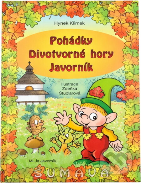 Kniha: Pohádky Divotvorné hory Javorník (Hynek Klimek). , 2018 Kniha: Pohádky Divotvorné hory Javorník (Hynek Klimek). , 2018