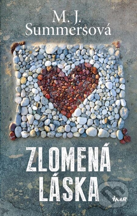 Kniha: Zlomená láska (M.J. Summers). Ikar, 2015 Kniha: Zlomená láska (M.J. Summers). Ikar, 2015