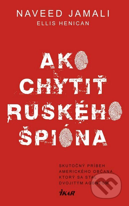 Kniha: Ako chytiť ruského špióna (Ellis Henican a Naveed Jamali). Ikar, 2016 Kniha: Ako chytiť ruského špióna (Ellis Henican a Naveed Jamali). Ikar, 2016