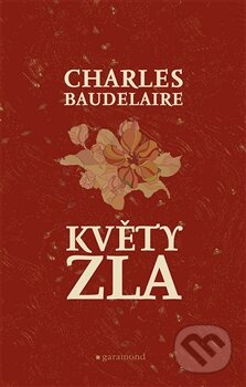 Kniha: Květy zla (Charles Baudelaire). Garamond, 2015 Kniha: Květy zla (Charles Baudelaire). Garamond, 2015