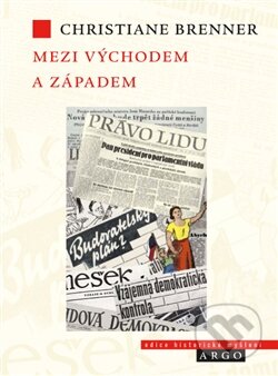 Kniha: Mezi Východem a Západem (Christiane Brenner). Argo, 2015 Kniha: Mezi Východem a Západem (Christiane Brenner). Argo, 2015