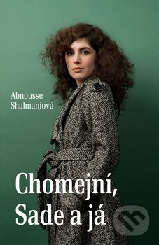 Kniha: Chomejní, Sade a já (Abnousse Shalmani). Garamond, 2016 Kniha: Chomejní, Sade a já (Abnousse Shalmani). Garamond, 2016