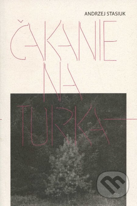 Kniha: Čakanie na Turka (Andrzej Stasiuk). Modrý Peter, 2013 Kniha: Čakanie na Turka (Andrzej Stasiuk). Modrý Peter, 2013
