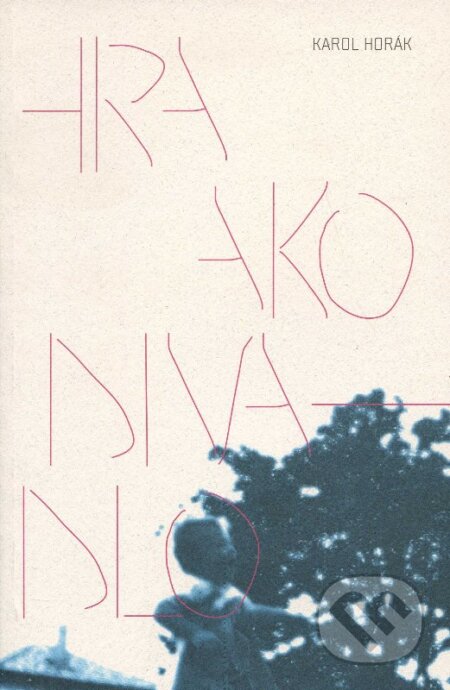 Kniha: Hra ako divadlo (Karol Horák). Modrý Peter, 2011 Kniha: Hra ako divadlo (Karol Horák). Modrý Peter, 2011