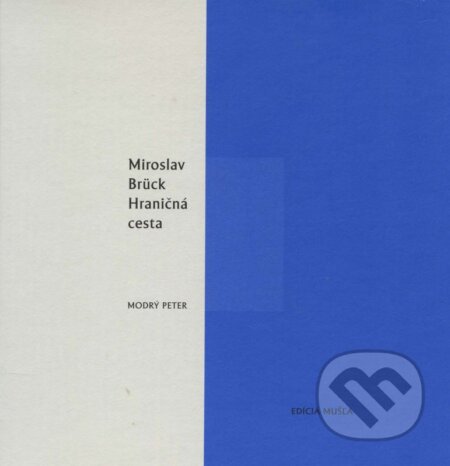 Kniha: Hraničná cesta (Miroslav Brück). Modrý Peter, 2005 Kniha: Hraničná cesta (Miroslav Brück). Modrý Peter, 2005