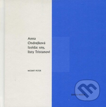 Kniha: Izolda: sny, listy Tristanovi (Anna Ondrejková). Modrý Peter, 2010 Kniha: Izolda: sny, listy Tristanovi (Anna Ondrejková). Modrý Peter, 2010