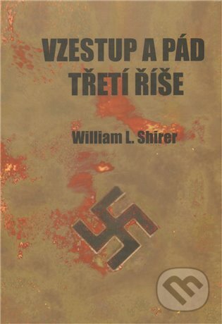 Kniha: Vzestup a pád Třeti říše (William L. Shirer). Luboš Marek - 3K, 2004 Kniha: Vzestup a pád Třeti říše (William L. Shirer). Luboš Marek - 3K, 2004