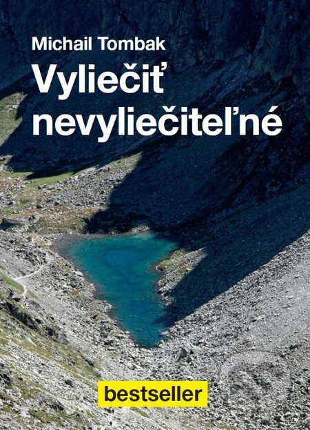 Kniha: Vyliečiť nevyliečiteľné (Michail Tombak). Beskydy, 2015 Kniha: Vyliečiť nevyliečiteľné (Michail Tombak). Beskydy, 2015
