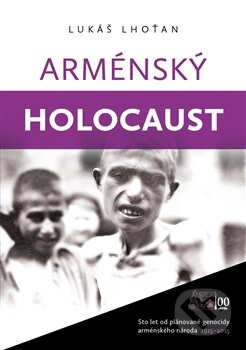 Kniha: Arménský holocaust (Lukáš Lhoťan). Lukáš Lhoťan, 2015 Kniha: Arménský holocaust (Lukáš Lhoťan). Lukáš Lhoťan, 2015