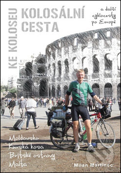 Kniha: Kolosální cesta ke Koloseu (Milan Martinec). Cykloknihy, 2015 Kniha: Kolosální cesta ke Koloseu (Milan Martinec). Cykloknihy, 2015