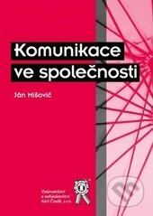 Kniha: Komunikace ve společnosti (Ján Mišovič). Aleš Čeněk, 2015 Kniha: Komunikace ve společnosti (Ján Mišovič). Aleš Čeněk, 2015