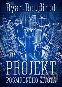 Kniha: Projekt posmrtného života (Ryan Boudinot). Argo, 2015 Kniha: Projekt posmrtného života (Ryan Boudinot). Argo, 2015