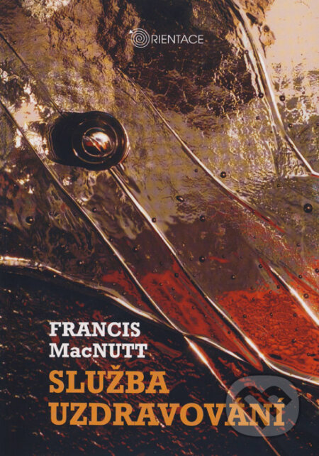 Kniha: Služba uzdravování (Francis MacNutt). Karmelitánské nakladatelství, 2010 Kniha: Služba uzdravování (Francis MacNutt). Karmelitánské nakladatelství, 2010