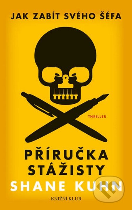 Kniha: Jak zabít svého šéfa (Shane Kuhn). Knižní klub, 2015 Kniha: Jak zabít svého šéfa (Shane Kuhn). Knižní klub, 2015