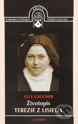 Kniha: Životopis Terezie z Lisieux (Guy Gaucher). Karmelitánské nakladatelství, 2010 Kniha: Životopis Terezie z Lisieux (Guy Gaucher). Karmelitánské nakladatelství, 2010
