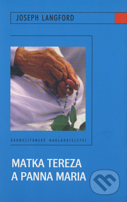 Kniha: Matka Tereza a Panna Maria (Joseph Langford). Karmelitánské nakladatelství, 2009 Kniha: Matka Tereza a Panna Maria (Joseph Langford). Karmelitánské nakladatelství, 2009
