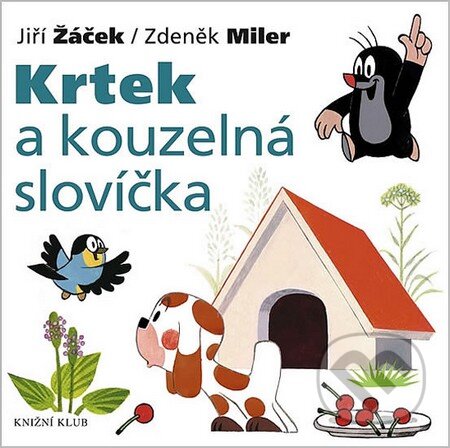 Kniha: Krtek a kouzelná slovíčka (Jiří Žáček a Zdeněk Miler). Knižní klub, 2009 Kniha: Krtek a kouzelná slovíčka (Jiří Žáček a Zdeněk Miler). Knižní klub, 2009