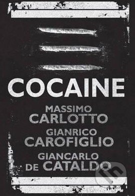 Kniha: Cocaine (Massimo Carlotto, Gianrico Carofiglio a Giancarlo de Cataldo). Quercus, 2015 Kniha: Cocaine (Massimo Carlotto, Gianrico Carofiglio a Giancarlo de Cataldo). Quercus, 2015