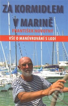 Kniha: Za kormidlem v marině (František Novotný). IFP Publishing, 2015 Kniha: Za kormidlem v marině (František Novotný). IFP Publishing, 2015