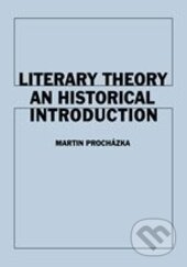 Kniha: Literary Theory An Historical Introduction (Martin Procházka). Karolinum, 2015 Kniha: Literary Theory An Historical Introduction (Martin Procházka). Karolinum, 2015
