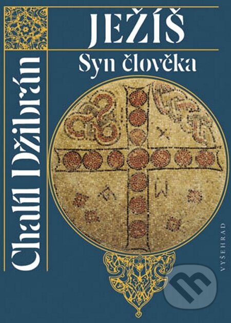 E-kniha: Ježíš Syn člověka (Chalíl Džibrán). Vyšehrad, 2012 E-kniha: Ježíš Syn člověka (Chalíl Džibrán). Vyšehrad, 2012