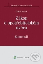 Kniha: Zákon o spotřebitelském úvěru (Lukáš Vacek). Wolters Kluwer ČR, 2015 Kniha: Zákon o spotřebitelském úvěru (Lukáš Vacek). Wolters Kluwer ČR, 2015