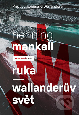Kniha: Ruka / Wallanderův svět (Henning Mankell). Host, 2016 Kniha: Ruka / Wallanderův svět (Henning Mankell). Host, 2016