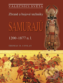 Kniha: Zbraně a bojové techniky samurajů (Thomas D. Conlan). Naše vojsko CZ, 2015 Kniha: Zbraně a bojové techniky samurajů (Thomas D. Conlan). Naše vojsko CZ, 2015