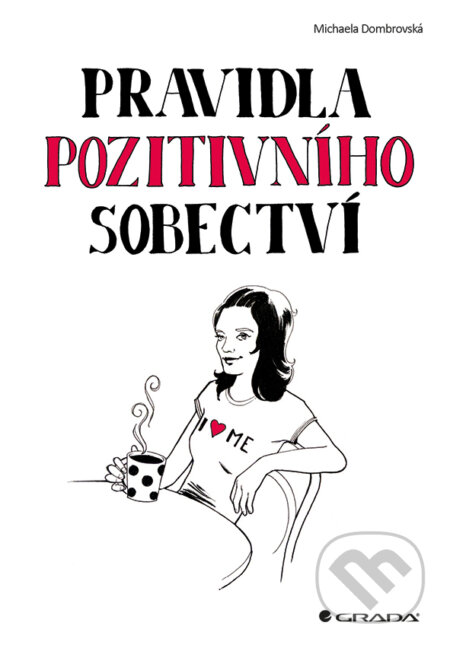 E-kniha: Pravidla pozitivního sobectví (Michaela Dombrovská). Grada, 2014 E-kniha: Pravidla pozitivního sobectví (Michaela Dombrovská). Grada, 2014