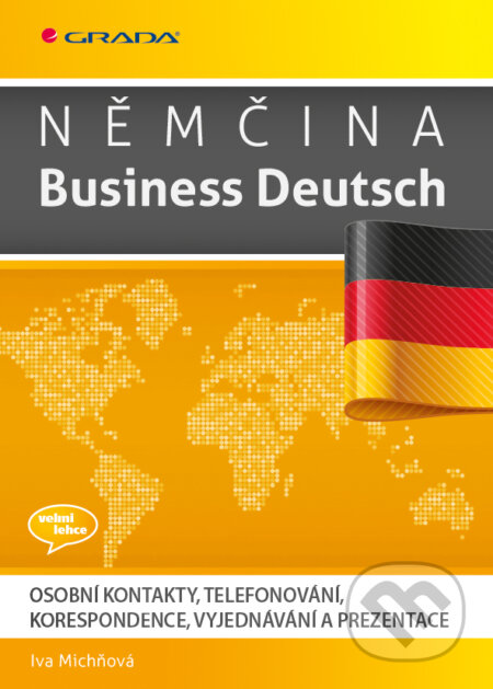 E-kniha: Němčina Business Deutsch (Iva Michňová). Grada, 2014 E-kniha: Němčina Business Deutsch (Iva Michňová). Grada, 2014