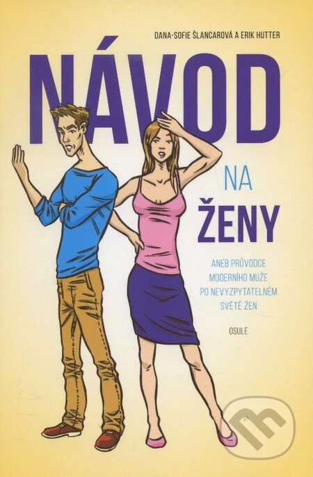 Kniha: Návod na ženy (Dana-Sofie Šlancarová a Erik Hutter). OSULE, 2015 Kniha: Návod na ženy (Dana-Sofie Šlancarová a Erik Hutter). OSULE, 2015