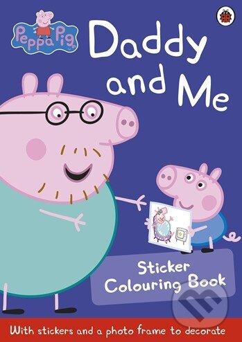 Kniha: Peppa Pig: Daddy and Me Sticker Colouring Book (Ladybird Books). Ladybird Books, 2015 Kniha: Peppa Pig: Daddy and Me Sticker Colouring Book (Ladybird Books). Ladybird Books, 2015
