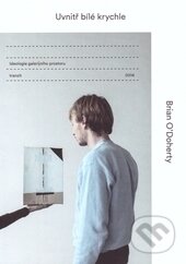 Kniha: Uvnitř bílé krychle (Brian O´Doherty). tranzit.cz, 2014 Kniha: Uvnitř bílé krychle (Brian O´Doherty). tranzit.cz, 2014