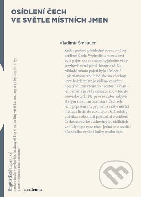 Kniha: Osídlení Čech ve světle místních jmen (Vladimír Šmilauer). Academia, 2015 Kniha: Osídlení Čech ve světle místních jmen (Vladimír Šmilauer). Academia, 2015