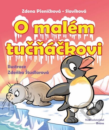 Kniha: O malém tučňáčkovi a jiné pohádky (Zdenka Pšeničková - Slavíková). Brána, 2015 Kniha: O malém tučňáčkovi a jiné pohádky (Zdenka Pšeničková - Slavíková). Brána, 2015