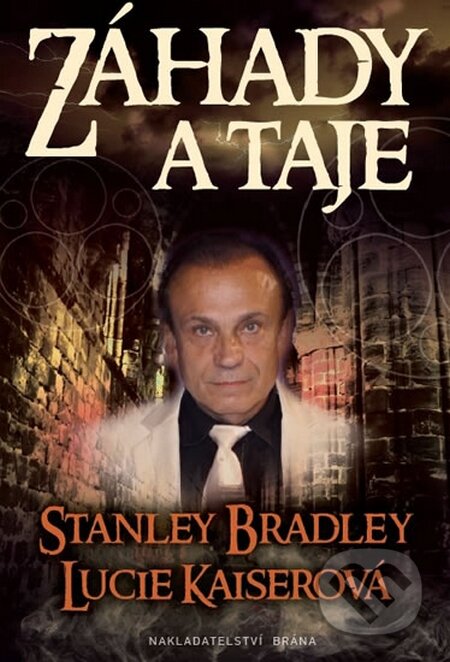 Kniha: Záhady a taje (Lucie Kaiserová a Stanley Bradley). Brána, 2015 Kniha: Záhady a taje (Lucie Kaiserová a Stanley Bradley). Brána, 2015