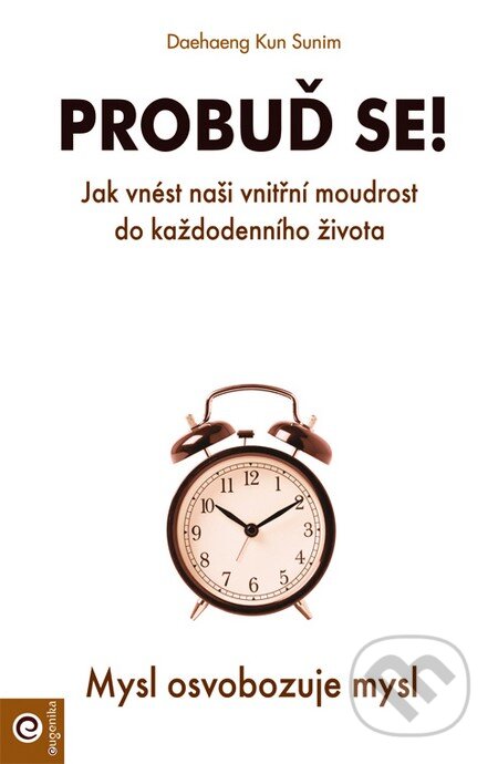 Kniha: Probuď se! (Daehaeng Kun Sunim). Eugenika, 2015 Kniha: Probuď se! (Daehaeng Kun Sunim). Eugenika, 2015