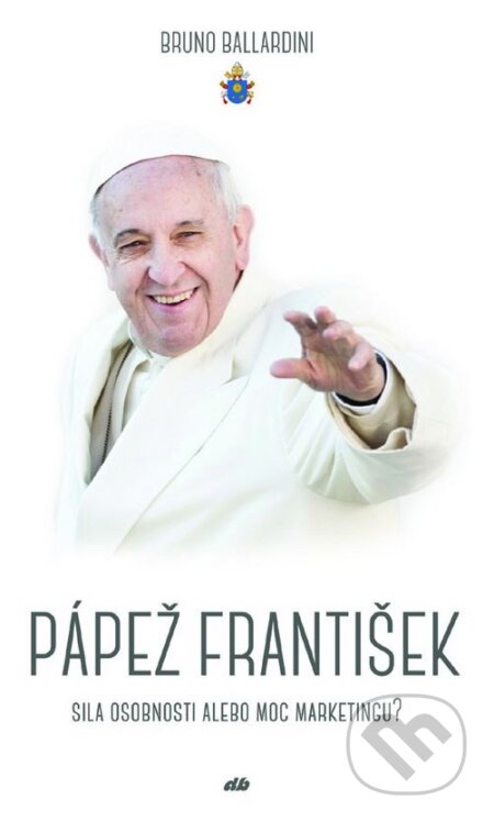 Kniha: Pápež František (Bruno Ballardini). Don Bosco, 2015 Kniha: Pápež František (Bruno Ballardini). Don Bosco, 2015