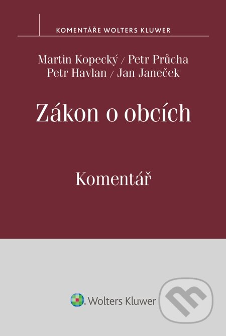 E-kniha: Zákon o obcích. Komentář (Jan Janeček, Martin Kopecký, Petr Havlan a Petr Průcha). Wolters Kluwer, 2015 E-kniha: Zákon o obcích. Komentář (Jan Janeček, Martin Kopecký, Petr Havlan a Petr Průcha). Wolters Kluwer, 2015