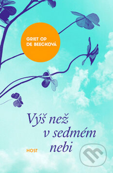 Kniha: Výš než v sedmém nebi (Griet Op de Beeck). Host, 2015 Kniha: Výš než v sedmém nebi (Griet Op de Beeck). Host, 2015