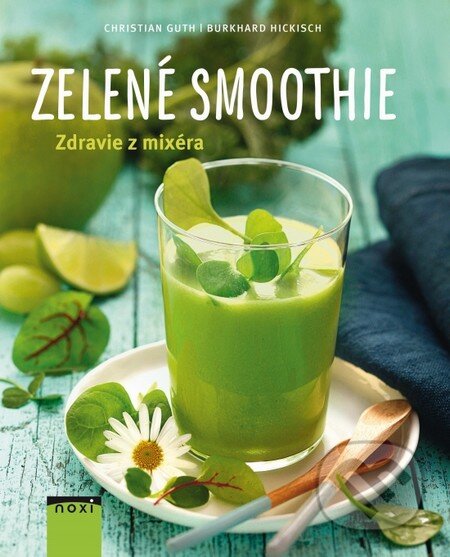 Kniha: Zelené smoothie (Burkhard Hickisch a Christian Guth). NOXI, 2015 Kniha: Zelené smoothie (Burkhard Hickisch a Christian Guth). NOXI, 2015
