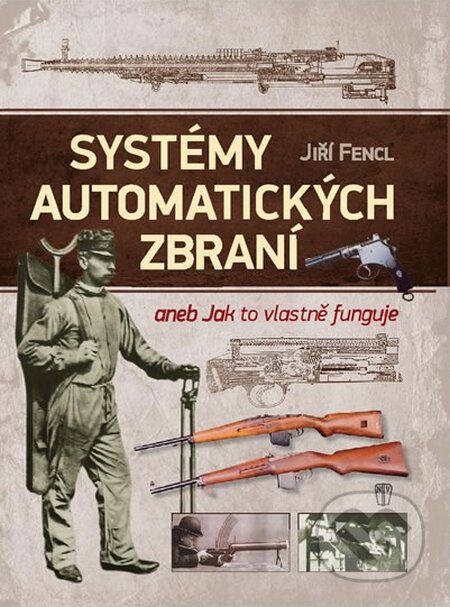Kniha: Systémy automatických zbraní (Jiří Fencl). Naše vojsko CZ, 2015 Kniha: Systémy automatických zbraní (Jiří Fencl). Naše vojsko CZ, 2015