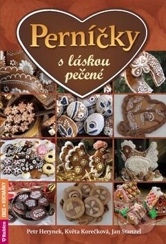 Kniha: Perníčky s láskou pečené (Jan Stanzel, Květa Korečková a Petr Herynek). Rubico, 2015 Kniha: Perníčky s láskou pečené (Jan Stanzel, Květa Korečková a Petr Herynek). Rubico, 2015