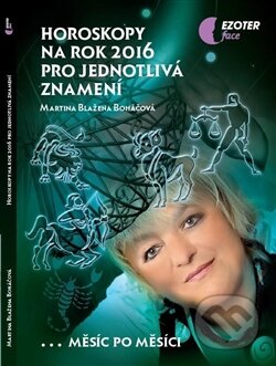 Kniha: Horoskopy na rok 2016 pro jednotlivá znamení (Martina Blažena Boháčová). Astrolife.cz, 2015 Kniha: Horoskopy na rok 2016 pro jednotlivá znamení (Martina Blažena Boháčová). Astrolife.cz, 2015