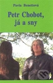 Kniha: Petr Chobot, já a sny (Pavla Benettová). Vodnář, 2015 Kniha: Petr Chobot, já a sny (Pavla Benettová). Vodnář, 2015